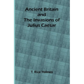 Ancient Britain and the Invasions of Julius Caesar