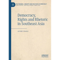 Democracy, Rights and Rhetoric in Southeast Asia