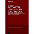 Between Jerusalem and Mecca: Sanctity and Redemption in the Qurʾān and the Islamic Tradition