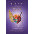 Dialysis of the Soul: A Love Story, a Psychopath, and a Woman's Truth