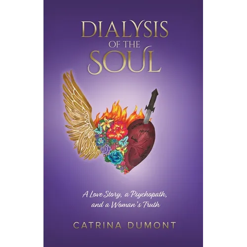 Dialysis of the Soul: A Love Story, a Psychopath, and a Woman's Truth