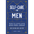 Self-Care for Men: How to Look Good and Feel Great