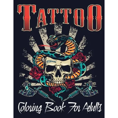 Tattoo Coloring Book For Adults: Over 110 Coloring Pages For Adult Relaxation With Beautiful Modern Tattoo Designs Such As Sugar Skulls, Hearts, Roses
