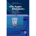 Der Augen Blodigkeit: Sinnestauschungen, Trugwahrnehmung Und Visuelle Epistemologie Im 18. Jahrhundert