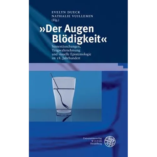Der Augen Blodigkeit: Sinnestauschungen, Trugwahrnehmung Und Visuelle Epistemologie Im 18. Jahrhundert