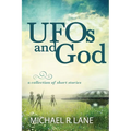 UFOs and God (a collection of short stories)