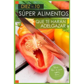 10 Super Alimentos que te haran Adelgazar: Adelgazar Comiendo
