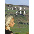 The Coiner's Wife - A play in five acts: The untold story of Grace Hartley of Cragg Vale, wife of the infamous counterfeiter, 'King' David Hartley of