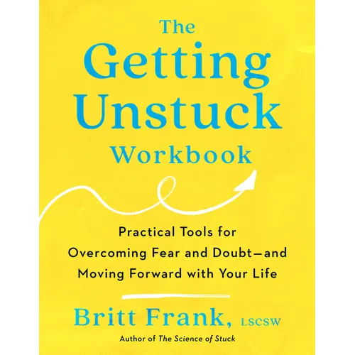 The Getting Unstuck Workbook: Practical Tools for Overcoming Fear and Doubt - and Moving Forward with Your Life