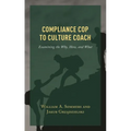 Compliance Cop to Culture Coach: Examining the Why, How, and What