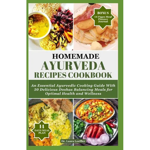 Homemade Ayurveda Recipes Cookbook: An Essential Ayurvedic Cooking Guide With 55 Delicious Doshas Balancing Meals for Optimal Health and Wellness