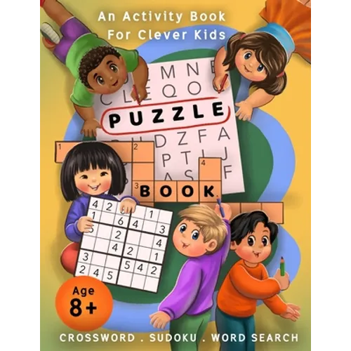 Crossword, Sudoku, & Word Search Puzzle Book: An Activity Book For Clever Kids Age 8+