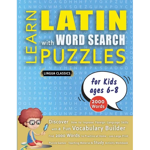 LEARN LATIN WITH WORD SEARCH PUZZLES FOR KIDS 6 - 8 - Discover How to Improve Foreign Language Skills with a Fun Vocabulary Builder. Find 2000 Words t