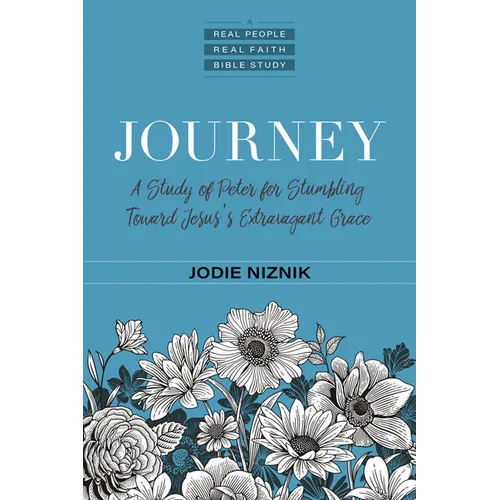 Journey: A Study of Peter for Stumbling Toward Jesus's Extravagant Grace