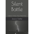 Silent Battle: Collection Of Poems About Mental Illness