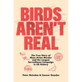 Birds Aren't Real: The True Story of Mass Avian Murder and the Largest Surveillance Campaign in Us History