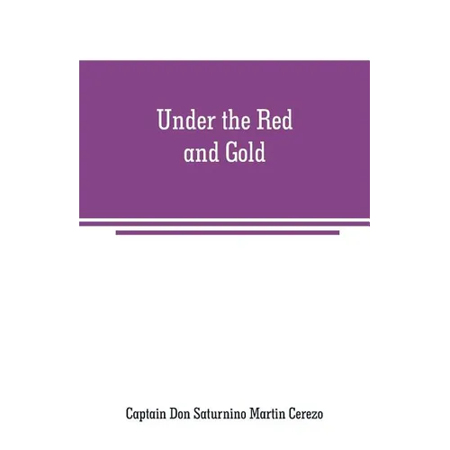Under the Red and Gold: Being Notes and Recollections of the Siege of Baler