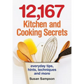 12,167 Kitchen and Cooking Secrets: Everyday Tips, Hints, Techniques and More