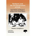 Religion and the Dramatisation of Life. Spirit Beliefs and Rituals in Southern and Central Malawi