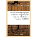 Prophylaxie Et Géographie Médicale Des Principales Maladies Tributaires de l'Hygiène