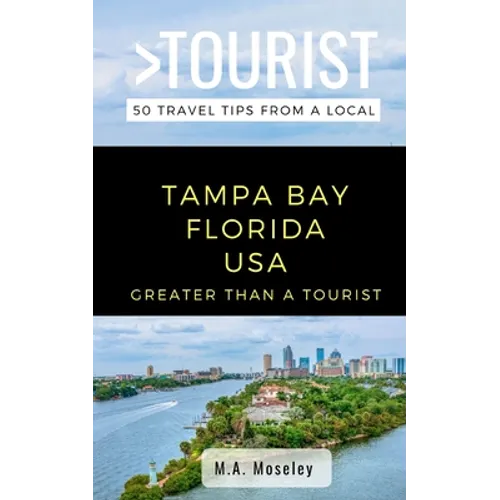 Greater Than a Tourist- Tampa Bay Florida USA: 50 Travel Tips from a Local