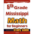 5th Grade Mississippi Math for Beginners: Standardized Testing and Home Schooling Study Guide