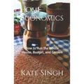 Home Economics: How to Run the Whole House, Budget, and Garden
