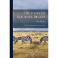 The Story of Beautiful Jim Key: The Most Wonderful Horse in all The World