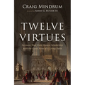 Twelve Virtues: Sermons That Unite Honest Scholarship with the Good News of a Living Faith