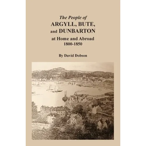 The People of Argyll, Bute, and Dunbarton at Home and Abroad, 1800-1850
