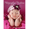 Photographing Newborns: For Boutique Photographers