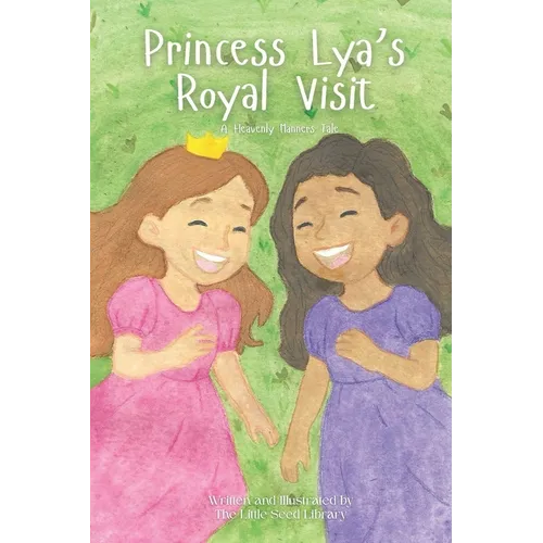 Princess Lya's Royal Visit: A Heavenly Manners Tale Book Two