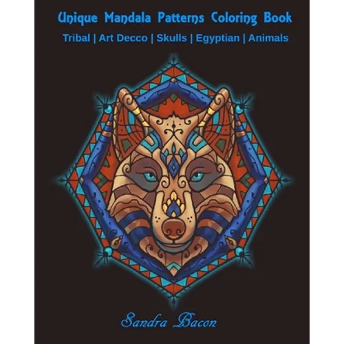 Unique Mandala Patterns Coloring Book: Tribal - Art Decco - Skulls - Egyptian - Animals