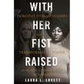 With Her Fist Raised: Dorothy Pitman Hughes and the Transformative Power of Black Community Activism