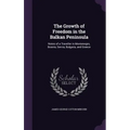 The Growth of Freedom in the Balkan Peninsula: Notes of a Traveller in Montenegro, Bosnia, Servia, Bulgaria, and Greece