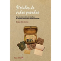 Retales de vidas pasadas: Una colección de historias familiares de nuestros antepasados salvadas del olvido