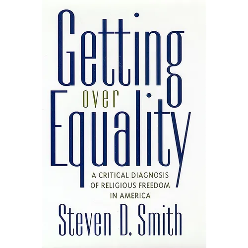 Getting Over Equality: A Critical Diagnosis of Religious Freedom in America