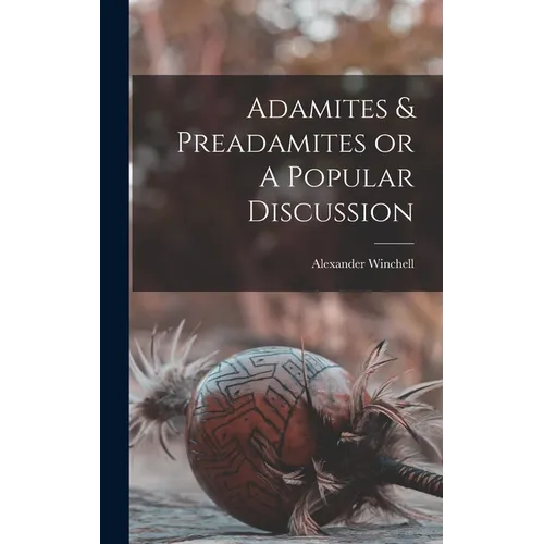 Adamites & Preadamites or A Popular Discussion