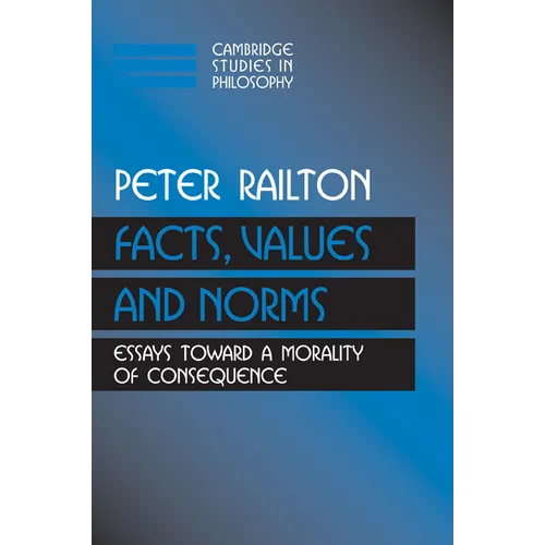 Facts, Values, and Norms: Essays Toward a Morality of Consequence