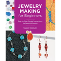 Jewelry Making for Beginners: Step-By-Step, Simple Instructions for Beautiful Results