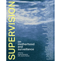 Supervision: On Motherhood and Surveillance