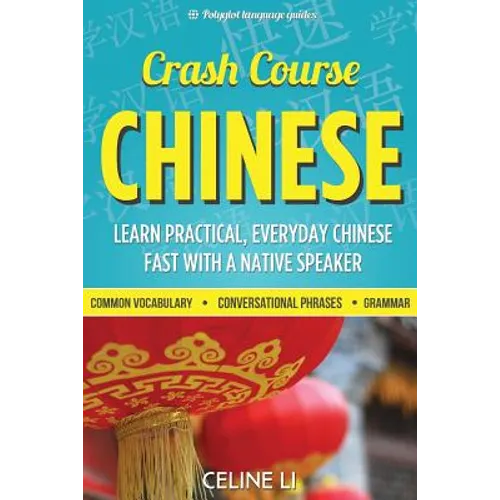 Crash Course Chinese: 500+ Survival Phrases to Talk Like a Local: Learn to Speak Chinese in Hours from a Native Speaker