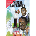 The King of Cane Garden: My Life & Times, from Teacher Boy to the Corporate Heights and Depths