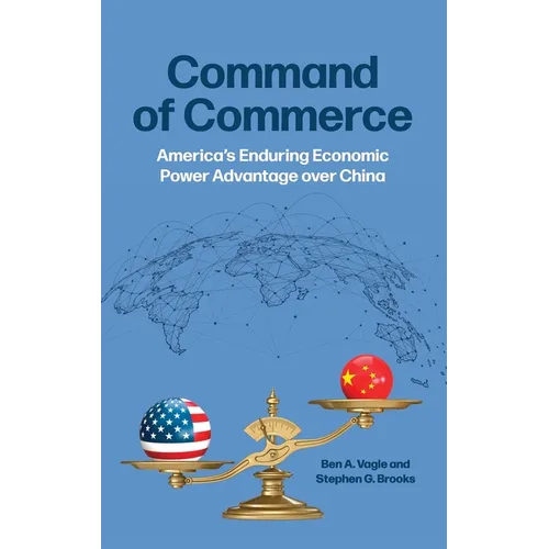 Command of Commerce: America's Enduring Economic Power Advantage Over China