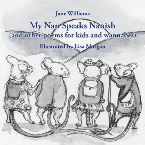 My Nan Speaks Nanish: and other poems for kids and wannabes
