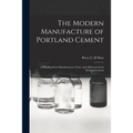 The Modern Manufacture of Portland Cement: a Handbook for Manufacturers, Users, and All Interested in Portland Cement