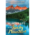A Lady's Life in the Rocky Mountains: Victorian Travelogue Series (Annotated)
