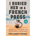 I Buried Her in a French Press: A Memoir About Finding My Voice and the Power of Being Heard