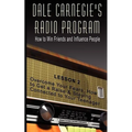 Dale Carnegie's Radio Program: How to Win Friends and Influence People - Lesson 2: Overcome Your Fears, How to Get a Raise & Staying Connected to You