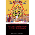 Praying and Believing in Early Christianity: The Interplay Between Christian Worship and Doctrine